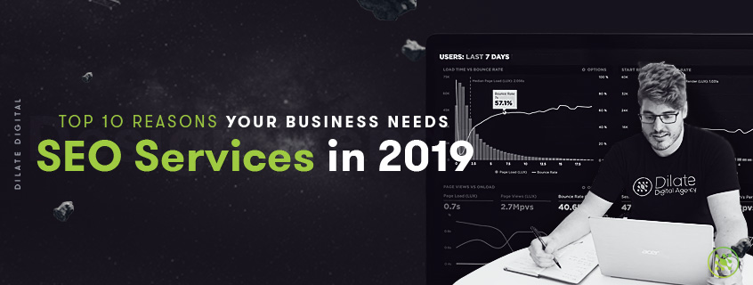  Top 10 Reasons Your Business needs SEO Services in 2019 