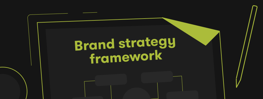 Everything You Need For a Brand Strategy Framework